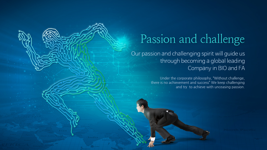 Passion and challenge
Our passion and challenging spirit will guide us through becoming a global leading 
Company in BIO and FA. 
