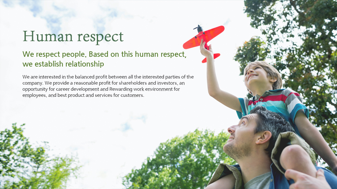 Human respect
We respect people. Based on this human respect, we establish relationship 